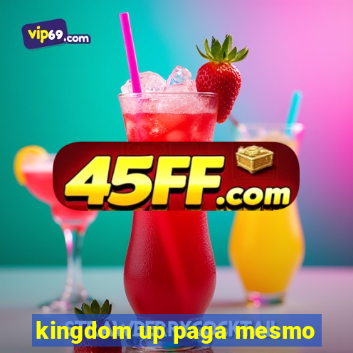 kingdom up paga mesmo